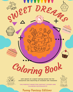 Sweet Dreams Coloring Book Lovely Designs Of Delicious Sweets, Ice Creams, Cakes Perfect Gift For Kids And Teens: Cute images of a sweet fantasy world for children's relaxation and creativity