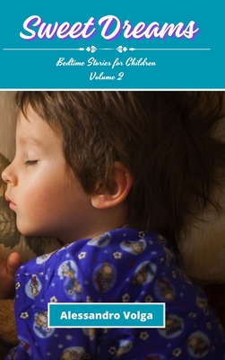 Sweet Dreams Volume 2: Bedtime Stories for Children - Volga, Alessandro