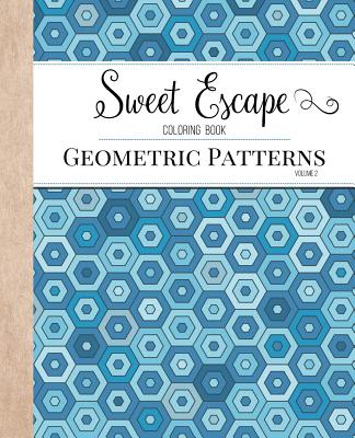 Sweet Escape Coloring Book: An Adult Coloring Book Featuring Geometric Patterns - Coloring Books for Adults (Compiled by)