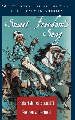 Sweet Freedom's Song: My Country 'Tis of Thee and Democracy in America - Branham, Robert James, and Hartnett, Stephen J