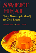 Sweet Heat: Dessert for Chile Lovers - DeWitt, Dave, and Stock, Melissa