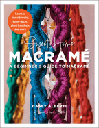 Sweet Home Macrame: A Beginner's Guide to Macrame: Learn to Make Jewelry, Home Decor, Plant Hangings, and More