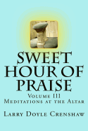 Sweet Hour of Praise, Volume III: Meditations at the Altar