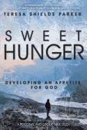Sweet Hunger: Developing an Appetite for God