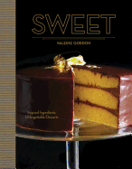 Sweet: Inspired Ingredients, Unforgettable Desserts