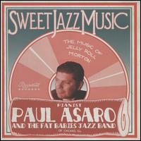 Sweet Jazz Music: Music of Jelly Roll Morton - Paul Asaro/The Fat Babies