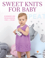 Sweet Knits for Baby: 30 Modern and Fresh Designs for 0 - 3 Years