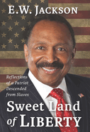 Sweet Land of Liberty:: Reflections of a Patriot Descended from Slaves