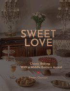 Sweet Love: Classic Baking with a Middle Eastern Accent.