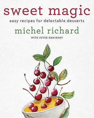 Sweet Magic: Easy Recipes for Delectable Desserts - Richard, Michel, and Kaminsky, Peter