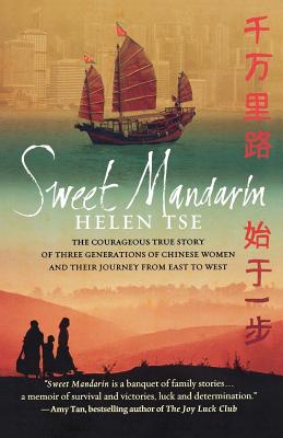 Sweet Mandarin: The Courageous True Story of Three Generations of Chinese Women and Their Journey from East to West - Tse, Helen