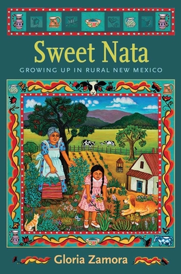 Sweet Nata: Growing Up in Rural New Mexico - Zamora, Gloria