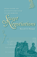 Sweet Negotiations: Sugar, Slavery, and Plantation Agriculture in Early Barbados
