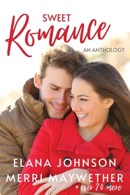 Sweet Romance - Johnson, Elana, and Maywether, Merri, and Hendricks, Jenna
