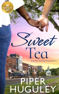Sweet Tea: A Perfect Heartwarming Romance from Hallmark Publishing - Huguley, Piper