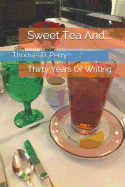 Sweet Tea And...: Thirty Years of Writing