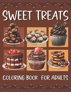 Sweet Treats Coloring Book For Adult: Cute Cupcakes Dessert Designs with Cupcakes Cakes Cookies Ice Cream Chocolate and Fruits