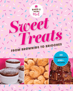 Sweet Treats from Brownies to Brioche: 10 Ingredients, 100 Recipes