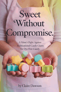 Sweet Without Compromise: A Mom's Fight Against Multinational Candy Giants for Dye-Free Candy