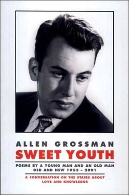 Sweet Youth: Poems - Grossman, Allen, Professor