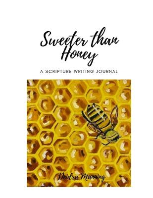 Sweeter Than Honey: A Scripture Writing Journal - Manning, Deidra, and Manning, Morgan (Cover design by)