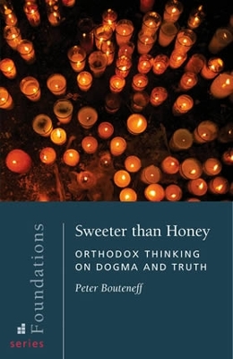 Sweeter Than Honey: Orthodox Thinking on Dogma and Truth - Bouteneff, Peter