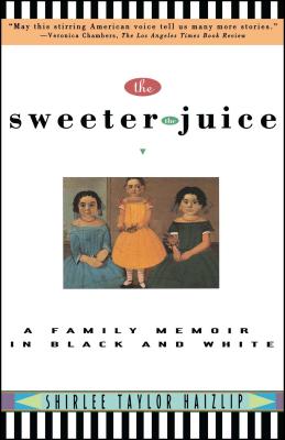 Sweeter the Juice: A Family Memoir in Black and White - Haizlip, Shirlee Taylor, and Hazlip, Shirlee T