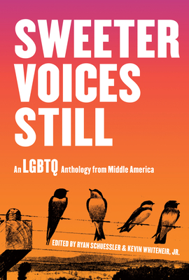 Sweeter Voices Still: An LGBTQ Anthology from Middle America - Schuessler, Ryan (Editor), and Whiteneir, Kevin (Editor)