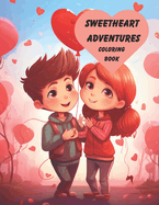 Sweetheart Adventures: A childrens coloring book for Valentines Day: This charming book features 50 adorable illustrations that are sure to make little hearts smile by beautifully capturing the love and joy of Valentines Day.