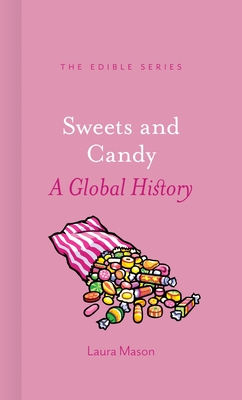 Sweets and Candy: A Global History - Mason, Laura