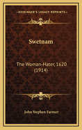 Swetnam: The Woman-Hater, 1620 (1914)