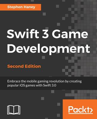 Swift 3 Game Development - - Haney, Stephen