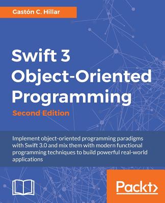 Swift 3 Object-Oriented Programming - - Hillar, Gaston C.