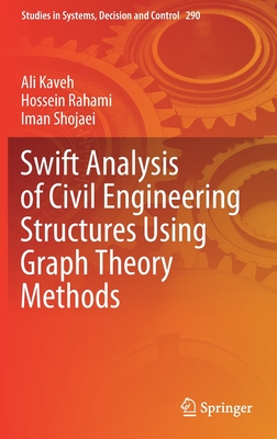 Swift Analysis of Civil Engineering Structures Using Graph Theory Methods - Kaveh, Ali, and Rahami, Hossein, and Shojaei, Iman