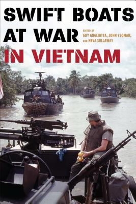 Swift Boats at War in Vietnam - Gugliotta, Guy (Editor), and Yeoman, John (Editor), and Sullaway, Neva (Editor)