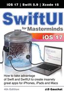 SwiftUI for Masterminds 4th Edition: How to take advantage of Swift and SwiftUI to create insanely great apps for iPhones, iPads, and Macs