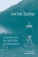 Swim Home: Searching for the Wild Girl of Champagne