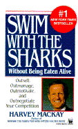 Swim with the Sharks Without Being Eaten Alive - MacKay, Harvey