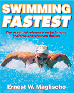 Swimming Fastest: The Essential Reference on Technique, Training, and Program Design