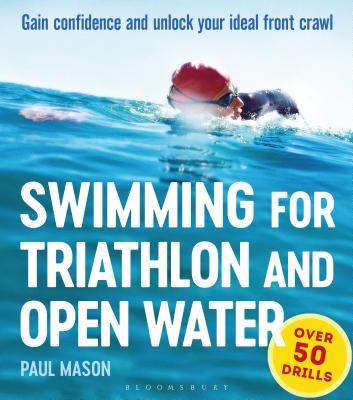 Swimming For Triathlon And Open Water: Gain Confidence and Unlock Your Ideal Front Crawl - Mason, Paul