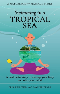 Swimming in a Tropical Sea: A meditative story to massage your body and relax your mind - Krippner, Erik, and Krippner, Faye