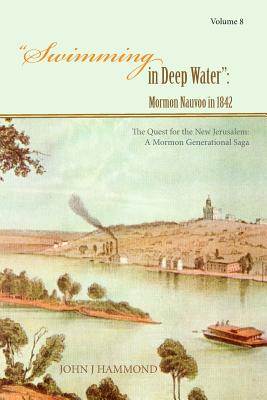 Swimming in Deep Water: Mormon Nauvoo in 1842 - Hammond, John J