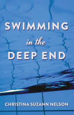 Swimming in the Deep End - Nelson, Christina Suzann