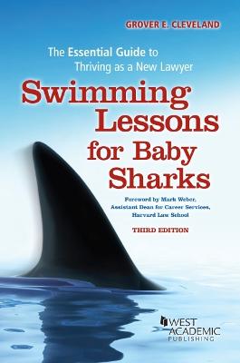 Swimming Lessons for Baby Sharks: The Essential Guide to Thriving as a New Lawyer - Cleveland, Grover E.