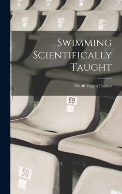 Swimming Scientifically Taught - Dalton, Frank Eugen
