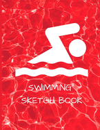 Swimming Sketch Book: Great Art Gifts For Kids Blank Paper For Drawing, Sketching, Writing Imagine Your Pose For Better Swimming And Diving (Drawing Pad For Childrens)
