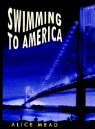 Swimming to America - Mead, Alice