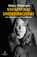 Swimming Underground: MIS Aos En La Fbrica Warhol / Swimming Underground: My Y Ears in the Warhol Factory