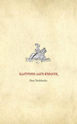 Swimming with Chaucer - Yashinsky, Dan