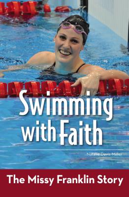 Swimming with Faith: The Missy Franklin Story - Miller, Natalie Davis